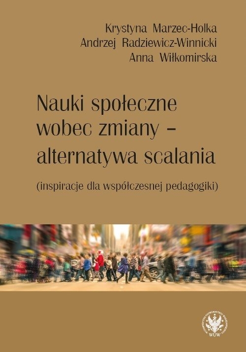 Nauki społeczne wobec zmiany - alternatywa scalania. (inspiracje dla współczesnej pedagogiki)