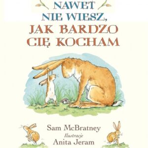 Nawet nie wiesz, jak bardzo Cię kocham