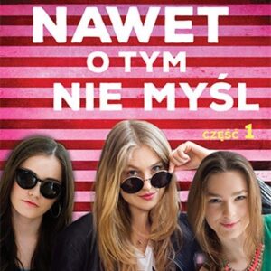 Nawet o tym nie myśl Część 1