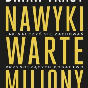 Nawyki warte miliony. Jak nauczyć się zachowań przynoszących bogactwo