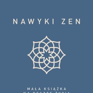 Nawyki zen. Mała książka na resztę życia