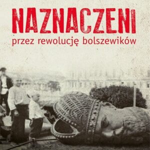Naznaczeni przez rewolucję bolszewików