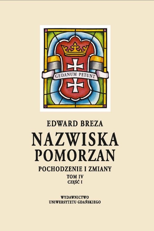 Nazwiska Pomorzan. Pochodzenie i zmiany. Tom IV. Część I