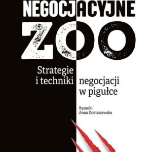 Negocjacyjne zoo.. Strategie i techniki negocjacji w pigułce