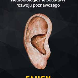 Neurobiologiczne podstawy rozwoju poznawczego Słuch