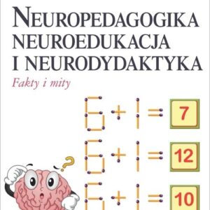 Neuropedagogika neuroedukacja i neurodydaktyka. Fakty i mity