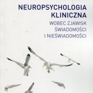 Neuropsychologia kliniczna wobec zjawisk świadomości i nieświadomości