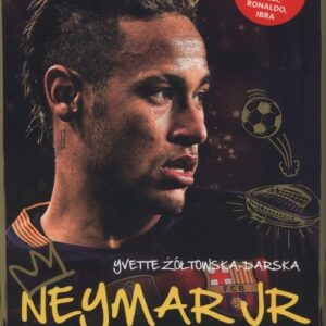 Neymar Jr. Chłopak, który urodził się, by grać w piłkę