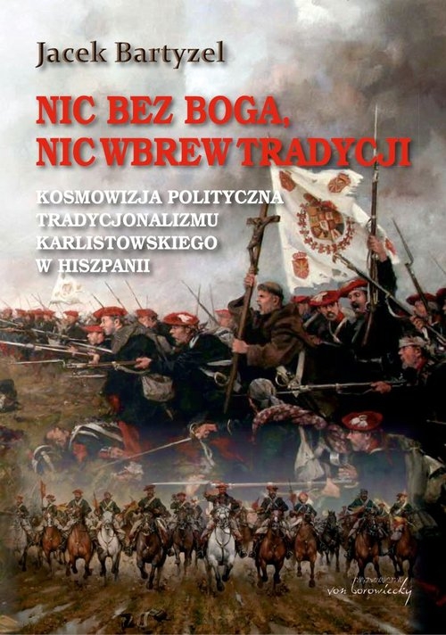 Nic bez Boga nic wbrew Tradycji. Kosmowizja polityczna tradycjonalizmu karlistowskiego w Hiszpanii