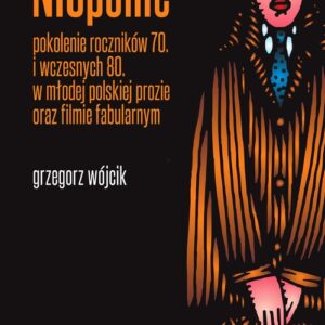 NICponie. Pokolenie roczników 70. i wczesnych 80. w młodej polskiej prozie oraz filmie fabularnym