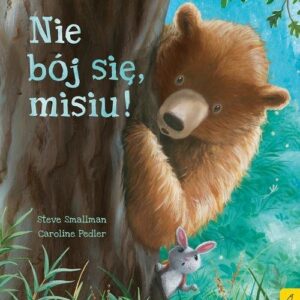 Nie bój się misiu!