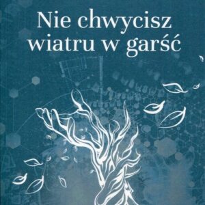 Nie chwycisz wiatru w garść