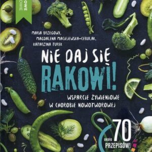 Nie daj się rakowi. Wsparcie zywieniowe w chorobie nowotworowej