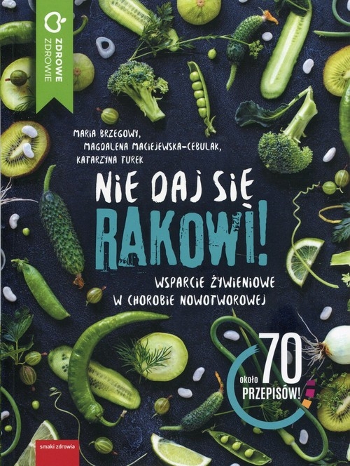 Nie daj się rakowi. Wsparcie zywieniowe w chorobie nowotworowej