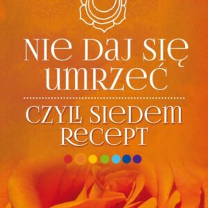 Nie daj się umrzeć, czyli siedem recept