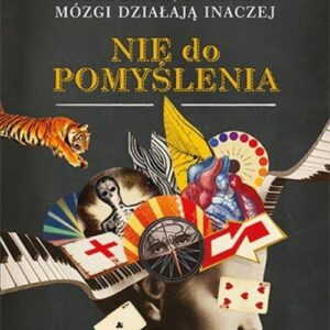 Nie do pomyślenia O ludziach których mózgi działają inaczej