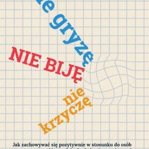 Nie gryzę nie biję nie krzyczę. Jak zachowywać się pozytywnie w stosunku do osób z autyzmem i innymi dysfunkcjami rozwojowymi.