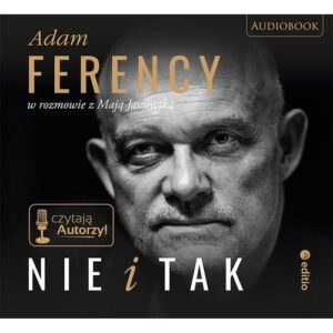 Nie i Tak Adam Ferency w rozmowie z Mają Jaszewską
	 (Audiobook)