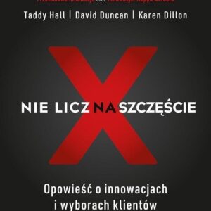 Nie licz na szczęście!. Opowieść o innowacjach i wyborach klientów