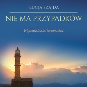 Nie ma przypadków. Wspomnienia terapeutki