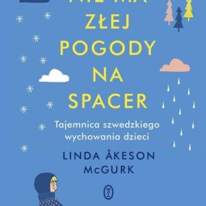 Nie ma złej pogody na spacer. Tajemnica szwedzkiego wychowania dzieci