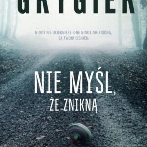 Nie myśl, że znikną