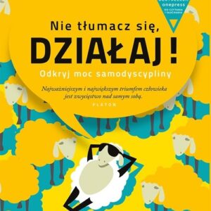 Nie tłumacz się działaj!  + CD. Odkryj moc samodyscypliny