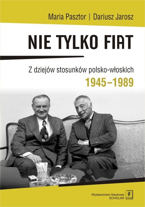 Nie tylko Fiat. Z dziejów stosunków polsko-włoskich 1945-1989