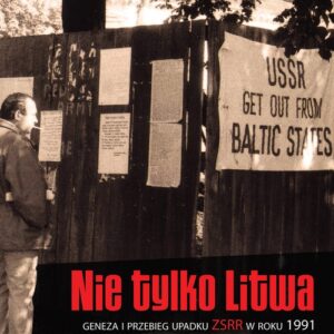 Nie tylko Litwa. Geneza i przebieg upadku ZSRR w roku 1991