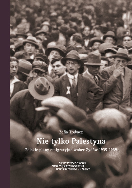 Nie tylko Palestyna. Polskie plany emigracyjne wobec Żydów 1935-1939