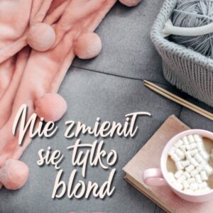Nie zmienił się tylko blond. Tom 1
