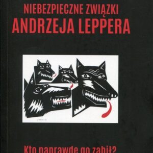 Niebezpieczne związki Andrzeja Leppera. Kto naprawdę go zabił?