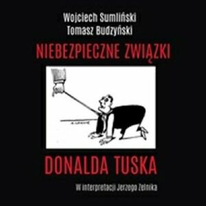 Niebezpieczne związki Donalda Tuska (Audiobook)