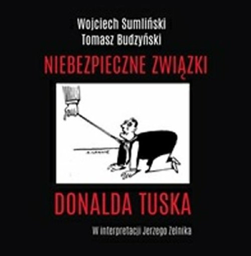 Niebezpieczne związki Donalda Tuska (Audiobook)