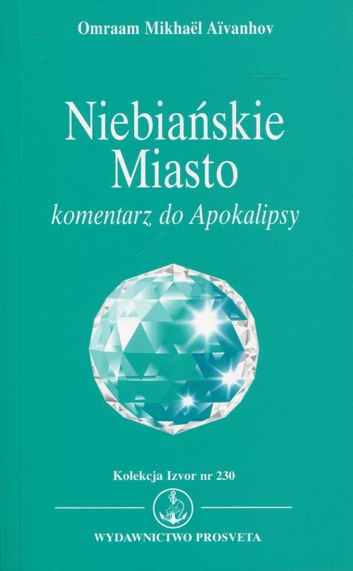 Niebiańskie Miasto. Komentarz do Apokalipsy. Kolekcja Izvor nr 230