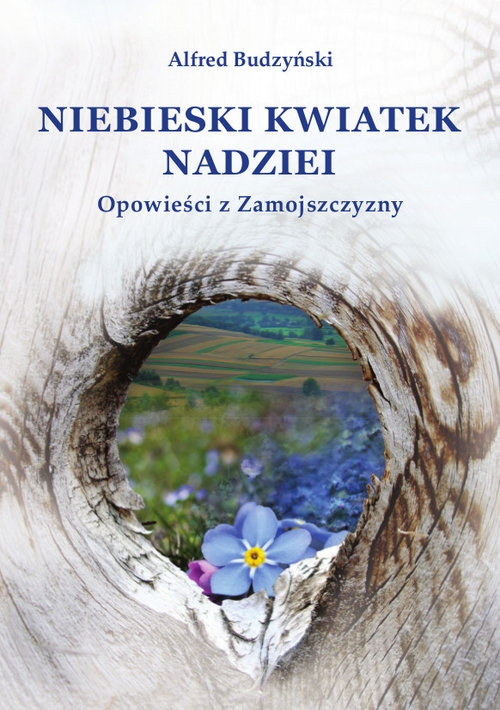 Niebieski kwiatek nadziei. Opowieści z Zamojszczyzny