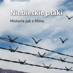 Niebieskie ptaki Historie jak z filmu