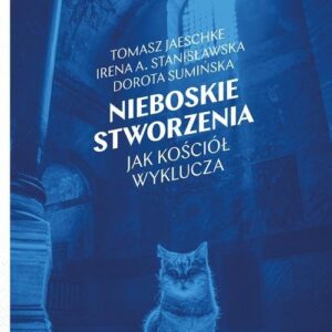 Nieboskie stworzenia. Jak Kościół wyklucza
