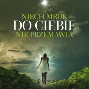 Niech mrok do Ciebie nie przemawia. Słowa życia i pocieszenia dla kobiet, które straciły dziecko w swoim łonie