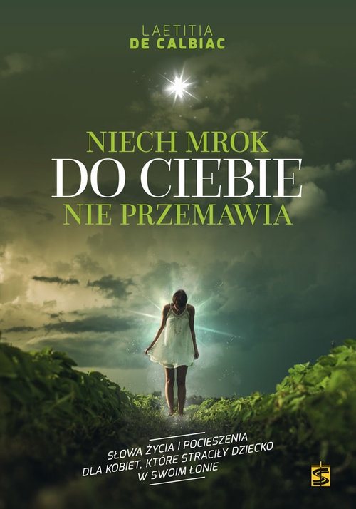 Niech mrok do Ciebie nie przemawia. Słowa życia i pocieszenia dla kobiet, które straciły dziecko w swoim łonie