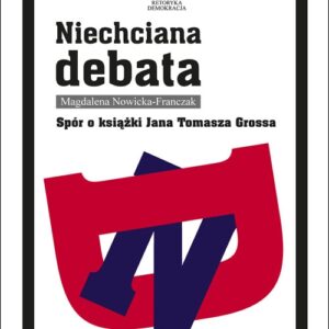 Niechciana debata. Spór o książki Jana Tomasza Grossa