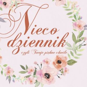 Nieco dziennik, czyli Twoje piękne chwile