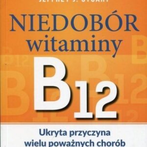 Niedobór witaminy B12 Ukryta przyczyna wielu...