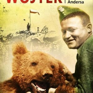 Niedźwiedź Wojtek. Niezwykły żołnierz Armii Andersa