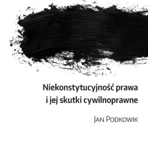 Niekonstytucyjność prawa i jej skutki cywilnoprawne