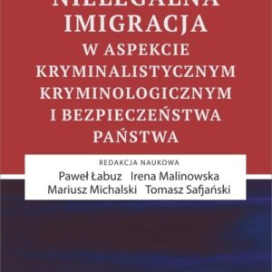 Nielegalna imigracja w aspekcie kryminalistycznym, kryminologicznym i bezpieczeństwa państwa