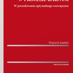 Nielegalnie uzyskane dowody w procesie karnym. W poszukiwaniu optymalnego rozwiązania