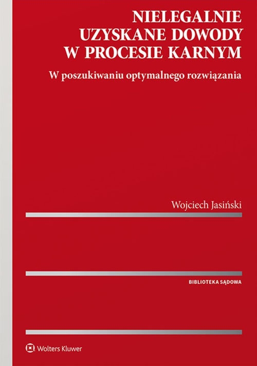 Nielegalnie uzyskane dowody w procesie karnym. W poszukiwaniu optymalnego rozwiązania