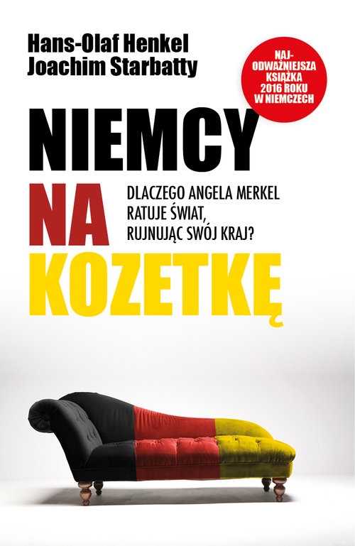 Niemcy na kozetkę. Dlaczego Angela Merkel ratuje świat rujnując swój kraj