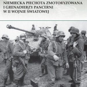 Niemiecka piechota zmotoryzowana i grenadierzy pancerni w II wojnie światowej